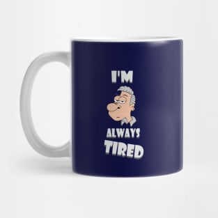 I'm Always Tired Mug